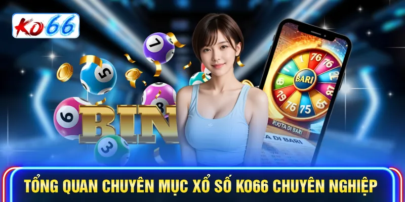 Tổng quan chuyên mục Xổ số KO66 chuyên nghiệp